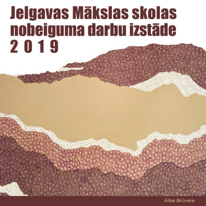 Jelgavas Mākslas skolas nobeiguma darbi izstāde 2019
